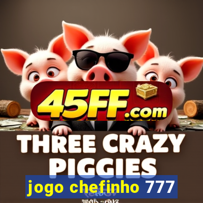 jogo chefinho 777